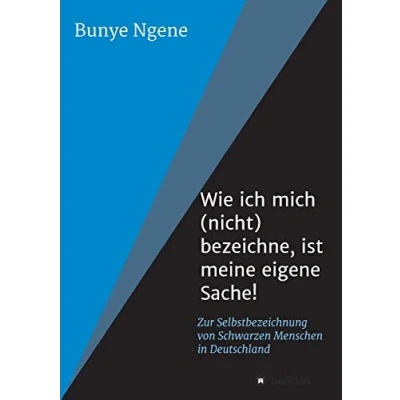 Abbildung von Wie ich mich (nicht) bezeichne, ist meine eigene Sache!: Zur Selbstbezeichnung von Schwarzen Menschen in Deutschland