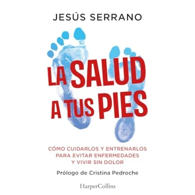 Abbildung von La salud a tus pies: Cómo cuidarlos y entrenarlos para evitar enfermedades vivir sin dolor (HARPERCOLLINS NF)