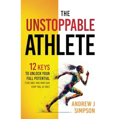 Abbildung von The Unstoppable Athlete: 12 Keys To Unlock Your Full Potential: Mindset, Confidence, &amp; Peak Performance Habits for Teen and College Athletes Who Play Sports (Athlete Success Series, Band 3)