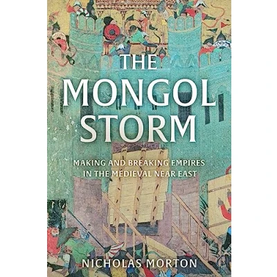 Abbildung von the Mongol Storm: Making and Breaking Empires in Medieval Near East
