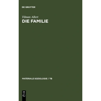 Abbildung von Die Familie: Fallstudien zur Unverwüstlichkeit einer Lebensform (Materiale Soziologie / TB, Band 8)