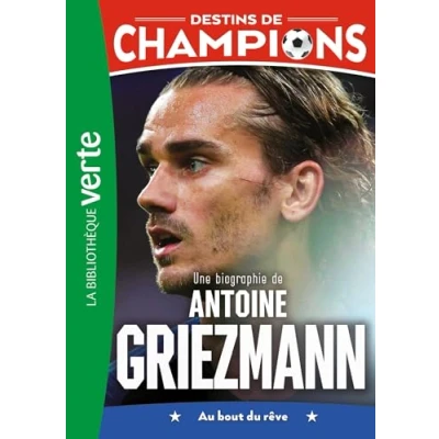 Abbildung von Destins de champions 02 (NED) Une biographie d&#039;Antoine Griezmann: Au bout du rêve