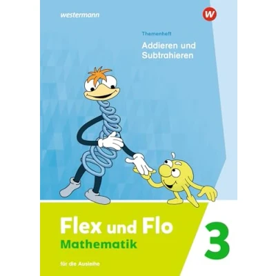 Abbildung von Flex und Flo Ausgabe 2021: Themenheft Addieren Subtrahieren 3 Für die Ausleihe