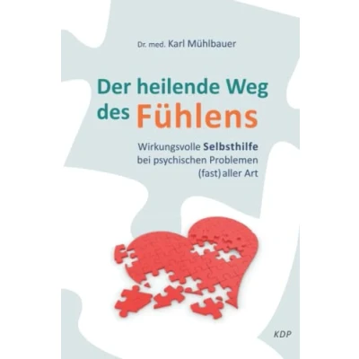 Abbildung von Der heilende Weg des Fühlens: Wirkungsvolle Selbsthilfe bei psychischen Problemen (fast) aller Art