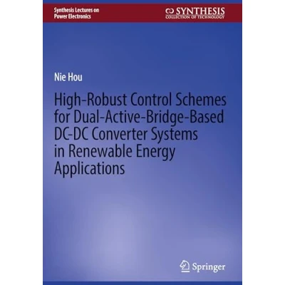 Abbildung von High Robust Control Schemes for Dual Active Bridge Based DCDC Converter Systems in Renewable Energy Applications (Synthesis Lectures on Power Electronics)