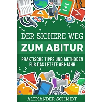 Abbildung von Der sichere Weg zum Abitur: Praktische Tipps und Methoden für das letzte Abi Jahr