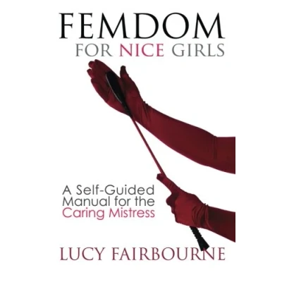 Abbildung von Femdom for Nice Girls: A Self Guided Manual the Caring Mistress