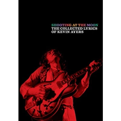 Abbildung von Shooting at The Moon: Collected Lyrics of Kevin Ayers (Faber Edition)