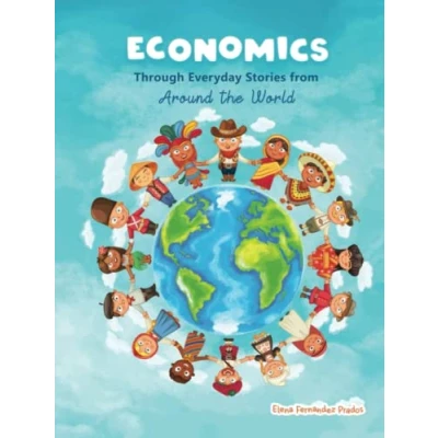 Abbildung von Economics through Everyday Stories from around the World: An introduction to for children or Kids, dummies and everyone else (Financial Literacy Band 1)