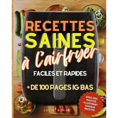 Abbildung von Recettes saines à l’airfryer: + de 100 pages d&#039;idées repas ig bas faciles, rapides et originaux avec votre friteuse sans huile, des photos en ... conseils astuces pour menus inratables