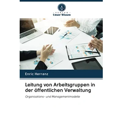 Abbildung von Leitung von Arbeitsgruppen in der öffentlichen Verwaltung: Organisations und Managementmodelle