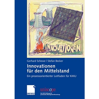 Abbildung von Innovationen für den Mittelstand: Ein prozessorientierter Leitfaden KMU (uniscope. Die SGO Stiftung praxisnahe Managementforschung)