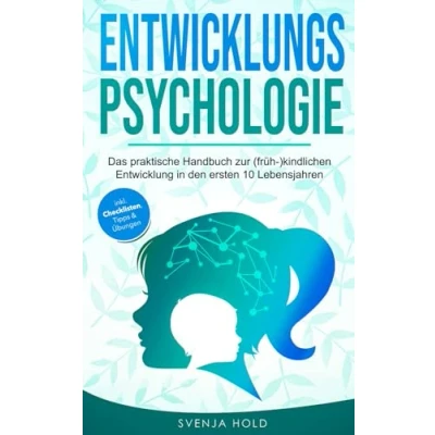 Abbildung von Entwicklungspsychologie: Das praktische Handbuch zur (früh )kindlichen Entwicklung in den ersten 10 Lebensjahren