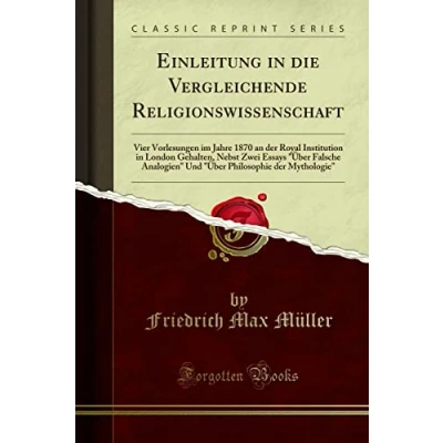 Abbildung von Einleitung in die Vergleichende Religionswissenschaft (Classic Reprint): Vier Vorlesungen Im Jahre 1870 an Der Royal Institution London Gehalten, ... Philosophie Mythologie&quot; Reprint)