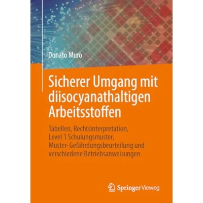 Abbildung von Sicherer Umgang mit diisocyanathaltigen Arbeitsstoffen: Tabellen, Rechtsinterpretation, Level 1 Schulungsmuster, Muster Gefährdungsbeurteilung und verschiedene Betriebsanweisungen