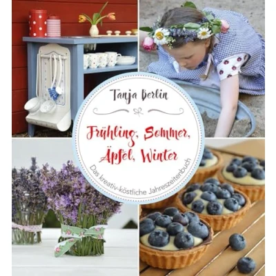 Abbildung von Frühling, Sommer, Äpfel, Winter: Das kreativ köstliche Jahreszeitenbuch