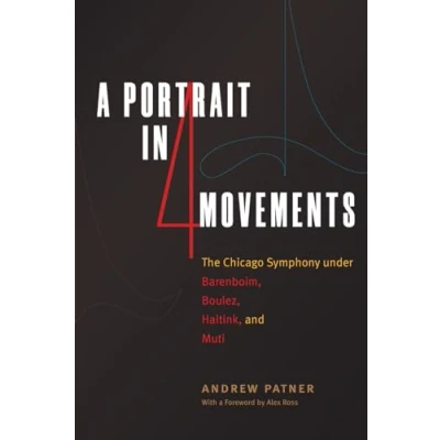 Abbildung von A Portrait in Four Movements: The Chicago Symphony Under Barenboim, Boulez, Haitink, and Muti