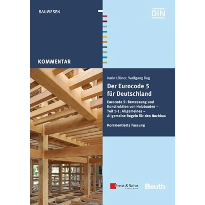 Abbildung von Der Eurocode 5 für Deutschland: 5: Bemessung und Konstruktion von Holzbauten Teil 1 1: Allgemeines Allgemeine Regeln den Hochbau. Kommentierte Fassung