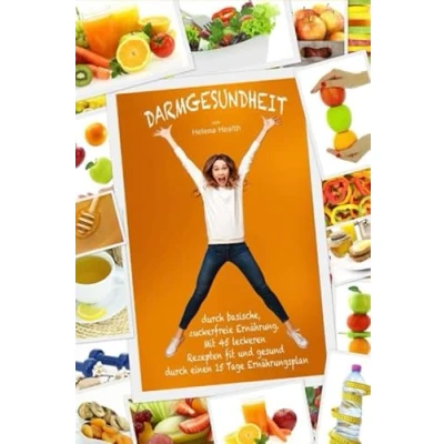Abbildung von Darmgesundheit durch basische, zuckerfreie Ernährung. Mit 45 leckeren Rezepten fit und gesund einen 15 Tage Ernährungsplan