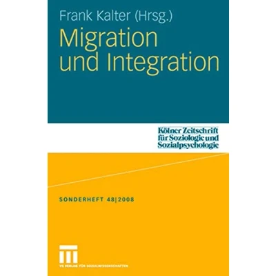Abbildung von Migration und Integration (Kölner Zeitschrift für Soziologie Sozialpsychologie Sonderhefte) (German Edition) Sonderhefte, 48, Band 48)