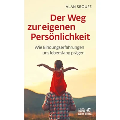 Abbildung von Der Weg zur eigenen Persönlichkeit: Wie Bindungserfahrungen uns lebenslang prägen