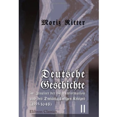 Abbildung von Deutsche Geschichte im Zeitalter der Gegenreformation und des Dreissigjährigen Krieges (1555 1648): Band II (1586 1618)