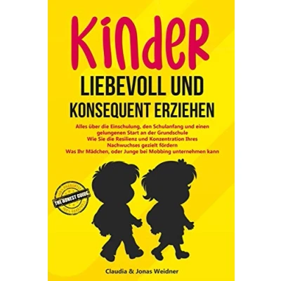 Abbildung von Kinder liebevoll und konsequent erziehen: Alles über die Einschulung, den Schulanfang einen gelungenen Start an der Grundschule; Wie Sie Resilienz ... gezielt (Familie &amp; Partnerschaft, Band 3)