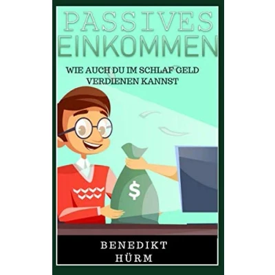 Abbildung von PASSIVES EINKOMMEN; WIE AUCH DU IM SCHLAF GELD VERDIENEN KANNST