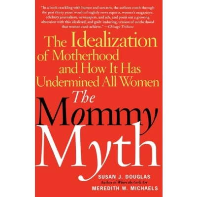 Abbildung von The Mommy Myth: Idealization of Motherhood and How It Has Undermined All Women