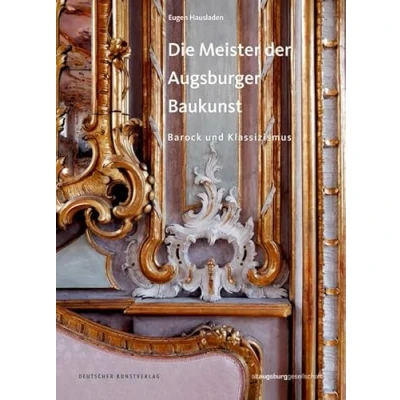 Abbildung von Die Meister der Augsburger Baukunst: Barock und Klassizismus (Schriften aus Altaugsburg, 3)