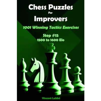 Abbildung von Chess Puzzles For Improvers 1001 Winning Tactics Exercises Step #15 1500 to 1600 Elo (Chess Puzzles: From Beginner Master, Band 18)