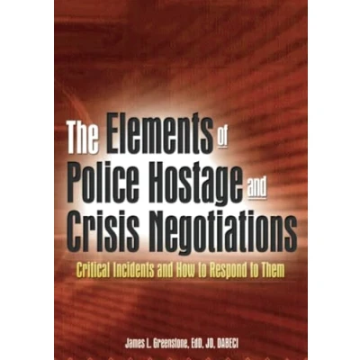 Abbildung von The Elements of Police Hostage and Crisis Negotiations: Critical Incidents How to Respond Them