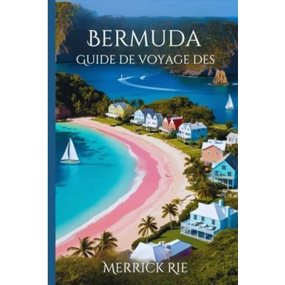 Abbildung von Guide de voyage des Bermudes 2024 2025: Un inoubliable à travers les plages, la culture et le charme local pour familles explorateurs