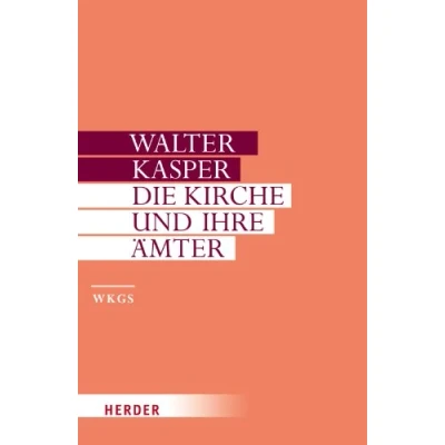 Abbildung von Die Kirche und ihre Ämter: Schriften zur Ekklesiologie II (Walter Kasper Gesammelte Schriften)