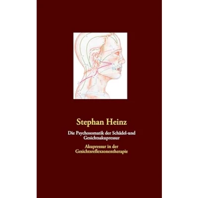 Abbildung von Die Psychosomatik der Schädel und Gesichtsakupressur: Akupressur in Gesichtsreflexzonentherapie