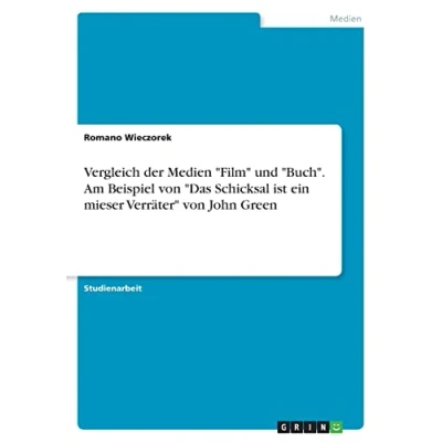 Abbildung von Vergleich der Medien &quot;Film&quot; und &quot;Buch&quot;. Am Beispiel von &quot;Das Schicksal ist ein mieser Verräter&quot; John Green