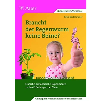 Abbildung von Braucht der Regenwurm keine Beine?: Einfache, einfallsreiche Experimente zu den Erfindungen Tiere (1. Klasse/Vorschule) (Kinder wollen&#039;s wissen)