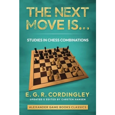 Abbildung von The Next Move Is...: Studies in Chess Combinations (Alexander Game Books Classics, Band 8)