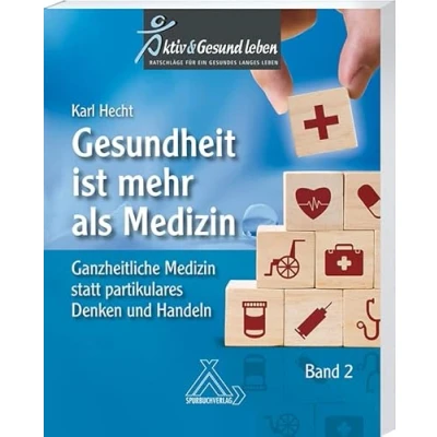 Abbildung von Gesundheit ist mehr als Medizin Band 2 : Ganzheitliche statt partikulares Denken und Handeln: Ganzheitliches Handeln