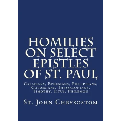 Abbildung von Homilies on Select Epistles of St. Paul: Galatians, Ephesians, Philippians, Colossians, Thessalonians, Timothy, Titus, Philemon