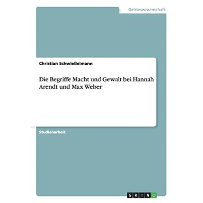 Abbildung von Die Begriffe Macht und Gewalt bei Hannah Arendt Max Weber