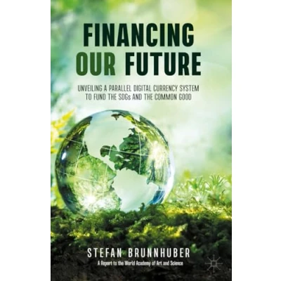 Abbildung von Financing Our Future: Unveiling a Parallel Digital Currency System to Fund the SDGs and Common Good