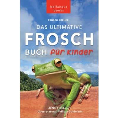 Abbildung von Frosch Bücher Das Ultimative Buch Für Kinder: 100+ erstaunliche Fakten über Frösche, Fotos, Quiz und BONUS Wortsuche Puzzle (Tierbücher Kinder, Band 16)