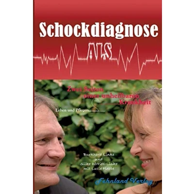 Abbildung von Schockdiagnose ALS. Leben und Pflegen: Zwei Seiten einer unheilbaren Krankheit