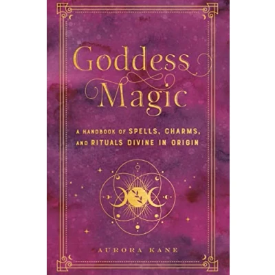 Abbildung von Goddess Magic: A Handbook of Spells, Charms, and Rituals Divine in Origin (10) (Mystical Handbook, Band 10)