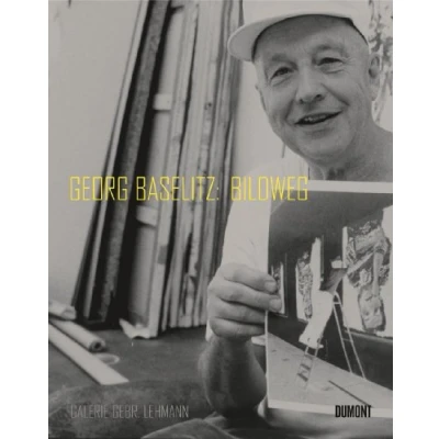 Abbildung von Georg Baselitz, Bildweg: Katalog zur Ausstellung in der Galerie Gebr. Lehmann, Dresden, 2008. Dtsch. Engl.