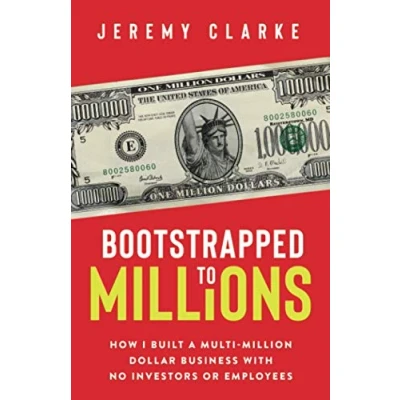 Abbildung von Bootstrapped to Millions: How I Built a Multi Million Dollar Business with No Investors or Employees