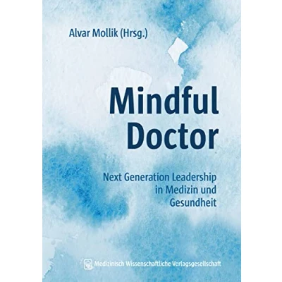 Abbildung von Mindful Doctor: Next Generation Leadership in Medizin und Gesundheit. Mit einem Geleitwort von Vera Starker