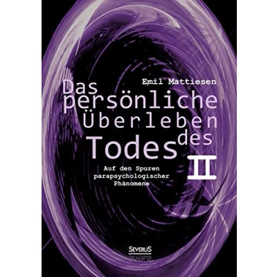 Abbildung von Das persönliche Überleben des Todes, Bd. 2: Auf den Spuren parapsychologischer Phänomene