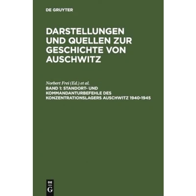 Abbildung von Standort und Kommandanturbefehle des Konzentrationslagers Auschwitz 1940 1945 (Darstellungen Quellen zur Geschichte von Auschwitz, Band 1)
